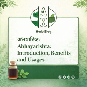 Abhayarishta: Introduction, Benefits and Usages