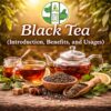 Black Tea (Introduction, Benefits, and Usages)