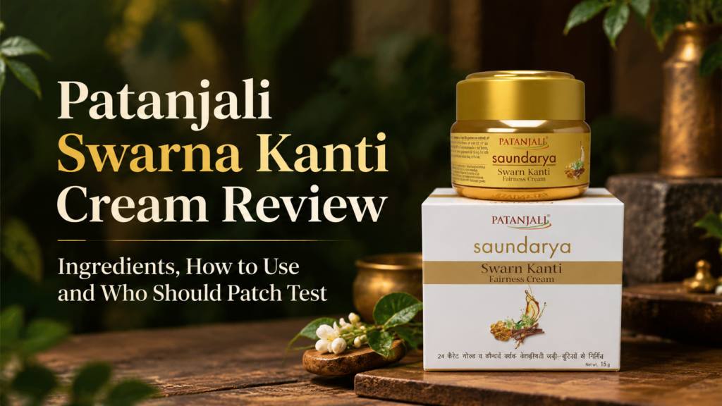 Patanjali Swarna Kanti Cream Review: Ingredients, How to Use and Who Should Patch Test