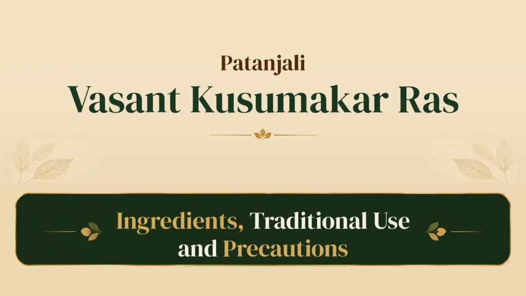 Patanjali Vasant Kusumakar Ras: ingredients, traditional use and precautions