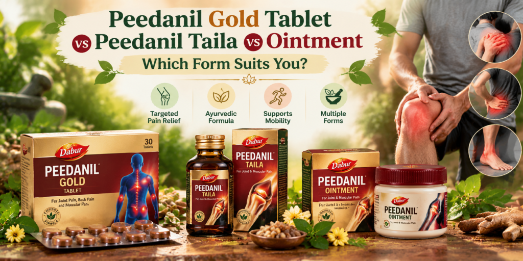 Peedanil Pain Relief Forms Compared Peedanil Gold Tablet vs Peedanil Taila vs Ointment: Which Form Suits You?